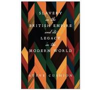 Stephen Cushion Slavery in the British Empire and Its Legacy (Copertina rigida)