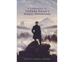 Stephen D. Dowden A Companion to Thomas Mann's Magic Mountain (Tascabile)