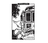 Stephen D Gutie Captain Chicano Draws a Line in the American (Copertina rigida)