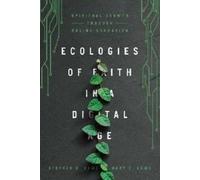 Stephen D. Lowe Ecologies of Faith in a Digital Age - Spiritual Grow (Tascabile)