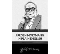 Stephen D Morrison Jurgen Moltmann Jurgen Moltmann in Plain English (Tascabile)