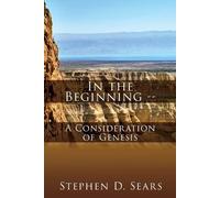 Stephen D Sears In the Beginning - A Consideration of Genesis (Tascabile)