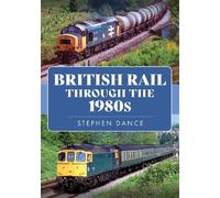 Stephen Dance British Rail Through the 1980s (Tascabile)
