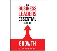 Stephen Dann The Business Leaders Essential Guide to Growth (Tascabile)
