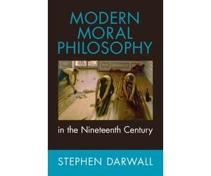 Stephen Darwall Modern Moral Philosophy in the Nineteenth Cen (Copertina rigida)