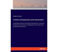Stephen Dowell A History and Explanation of the Stamp Duties (Tascabile)