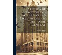 Stephen Dowell A History of Taxation and Taxes in England Fro (Copertina rigida)