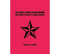 Stephen E Flowers The Occult Roots of Bolshevism (Tascabile)