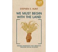 Stephen E. Hunt We Must Begin with the Land (Tascabile)