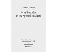 Stephen E. Young Jesus Tradition in the Apostolic Fathers (Tascabile)