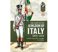 Stephen Ede-Borrett The Army of the Kingdom of Italy 1805-1814 (Tascabile)