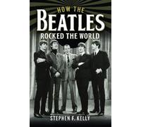 Stephen F. Kelly How The Beatles Rocked The World (Copertina rigida)