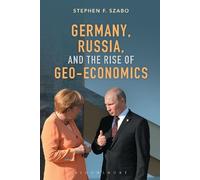 Stephen F. Szabo Germany, Russia, and the Rise of Geo-Economics (Tascabile)