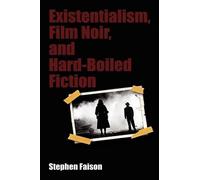 Stephen Faison Existentialism, Film Noir, and Hard-Boiled Fic (Copertina rigida)