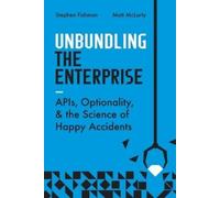 Unbundling the Enterprise: Apis, Optionality, and the Science of Happy Accidents