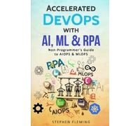 Stephen Fleming Accelerated DevOps with AI, ML & RPA (Tascabile)