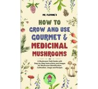 Stephen Fleming How to Grow and Use Gourmet & Medicinal Mushrooms (Tascabile)