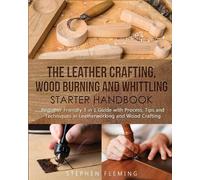 Stephen Fleming The Leather Crafting, Wood Burning and Whittling Sta (Tascabile)