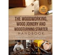 Stephen Fleming The Woodworking, Wood Joinery and Woodturning Starte (Tascabile)