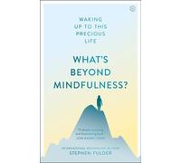 Stephen Fulder What's Beyond Mindfulness? (Tascabile)