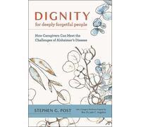 Stephen G. Post Dignity for Deeply Forgetful People (Tascabile)