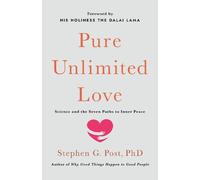Stephen G. Post Ph.D. Pure Unlimited Love (Copertina rigida)