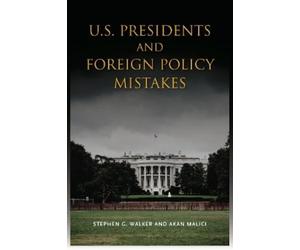 Stephen G. Walker Akan Mal U.S. Presidents and Foreign Policy Mista (Tascabile)
