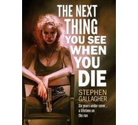 Stephen Gallagher The Next Thing You See When You Die (Copertina rigida)