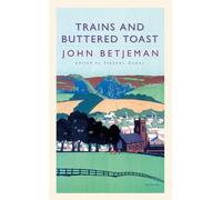 Stephen Games John Betjeman Trains and Buttered Toast (Tascabile)