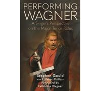 Stephen Gould F. Peter Phillips Performing Wagner (Copertina rigida)