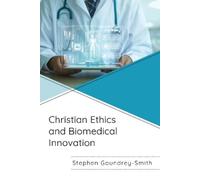 Stephen Goundrey-Smi Christian Ethics and Biomedical Innovati (Copertina rigida)