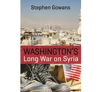 Stephen Gowans Washington's Long War on Syria (Tascabile)