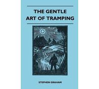 Stephen Graham The Gentle Art of Tramping (Tascabile)