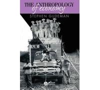 Stephen Gudeman The Anthropology of Economy (Tascabile)