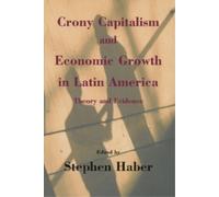 Stephen Haber Crony Capitalism and Economic Growth in Latin America (Tascabile)