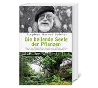 Stephen Harrod Die heilende Seele der Pflanzen: Was wir von Pflanzen lernen kön