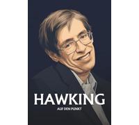 Stephen Hawking auf den Punkt: Das Wesentliche seines Denkens