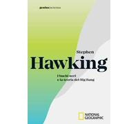 Stephen Hawking. I buchi neri e la teoria del Big Bang