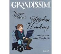 Stephen Hawking. Una mente verso l'infinito. Ediz. a colori