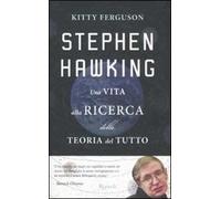 Stephen Hawking. Una vita alla ricerca della teoria del tutto
