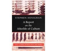 Stephen Henighan A Report on the Afterlife of Culture (Tascabile)