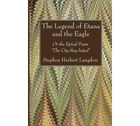Stephen Herbert Langdon The Legend of Etana and the Eagle (Tascabile)