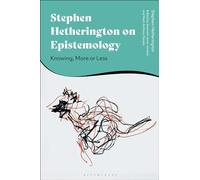 Stephen Hetherington on Epistemology: Knowing, More or Less
