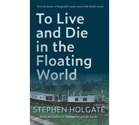 Stephen Holgate To Live and Die in the Floating World (Tascabile)