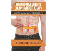 Stephen Holt The Definitive Guide to Colon Hydrotherapy (Tascabile)