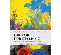 Ink for Printmaking: The Art, Craft and Chemistry of Ink