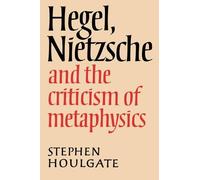 Stephen Houlgate Hegel, Nietzsche and the Criticism of Metaphysics (Tascabile)