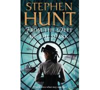 Stephen Hunt From the Deep of the Dark (Tascabile)