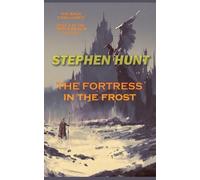 Stephen Hunt The Fortress in the Frost (Tascabile)