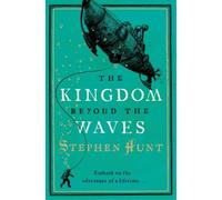 Stephen Hunt The Kingdom Beyond the Waves (Tascabile)
